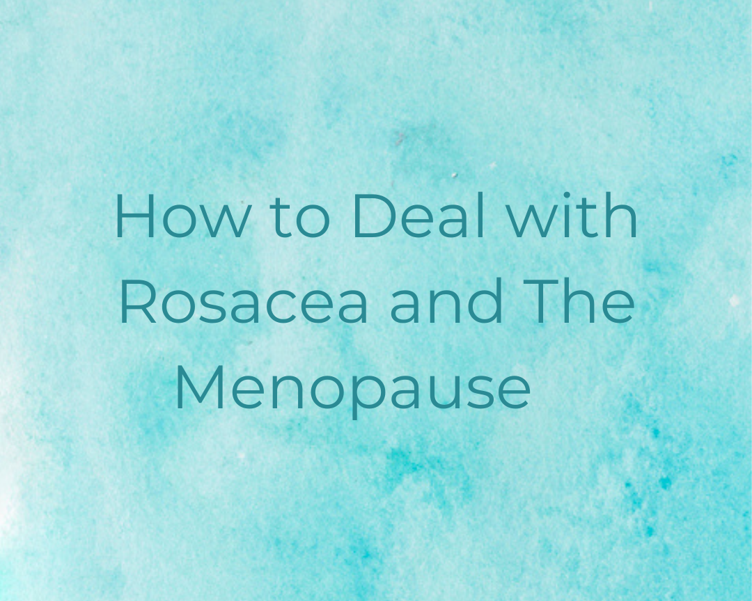How To Deal with Rosacea and The Menopause