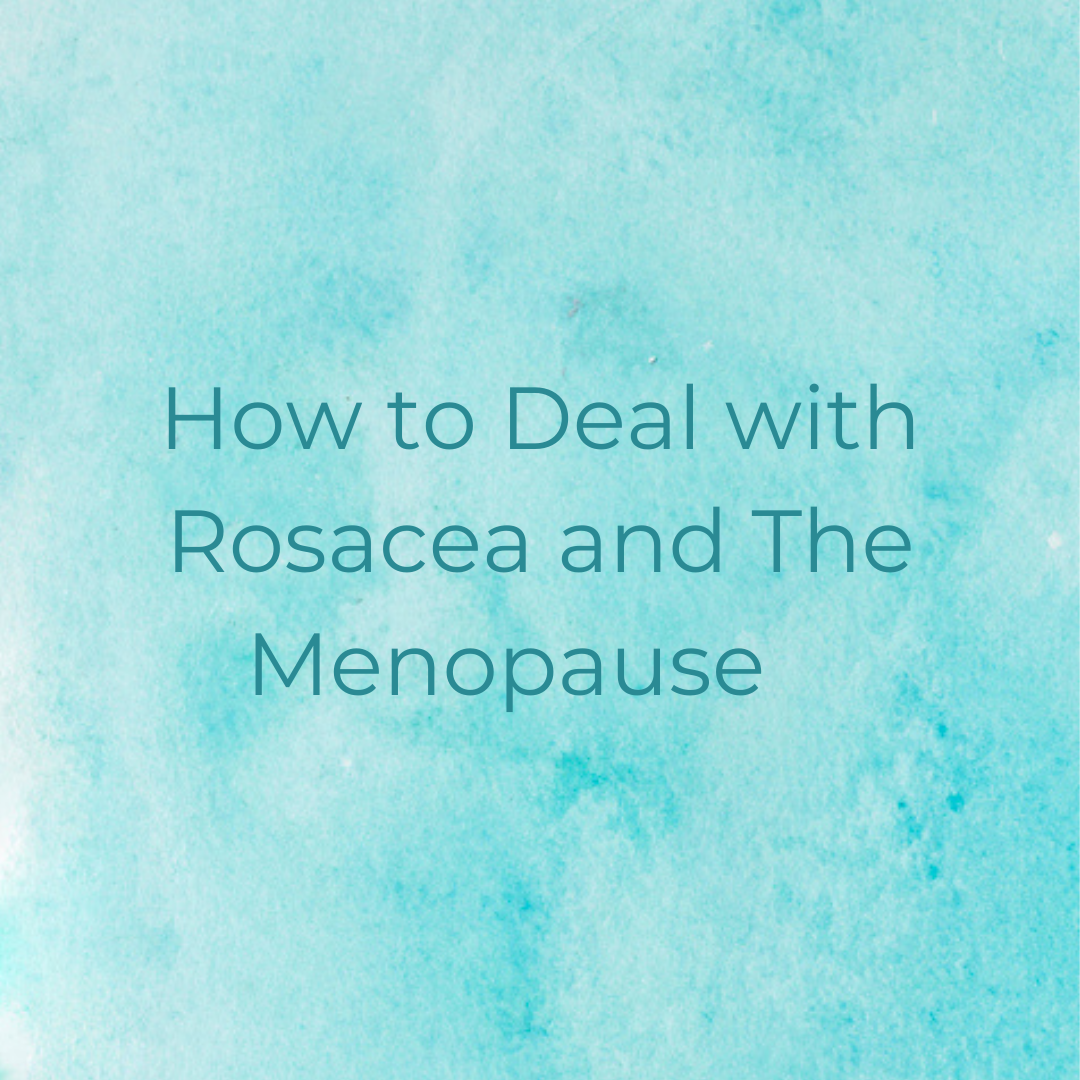 How To Deal with Rosacea and The Menopause