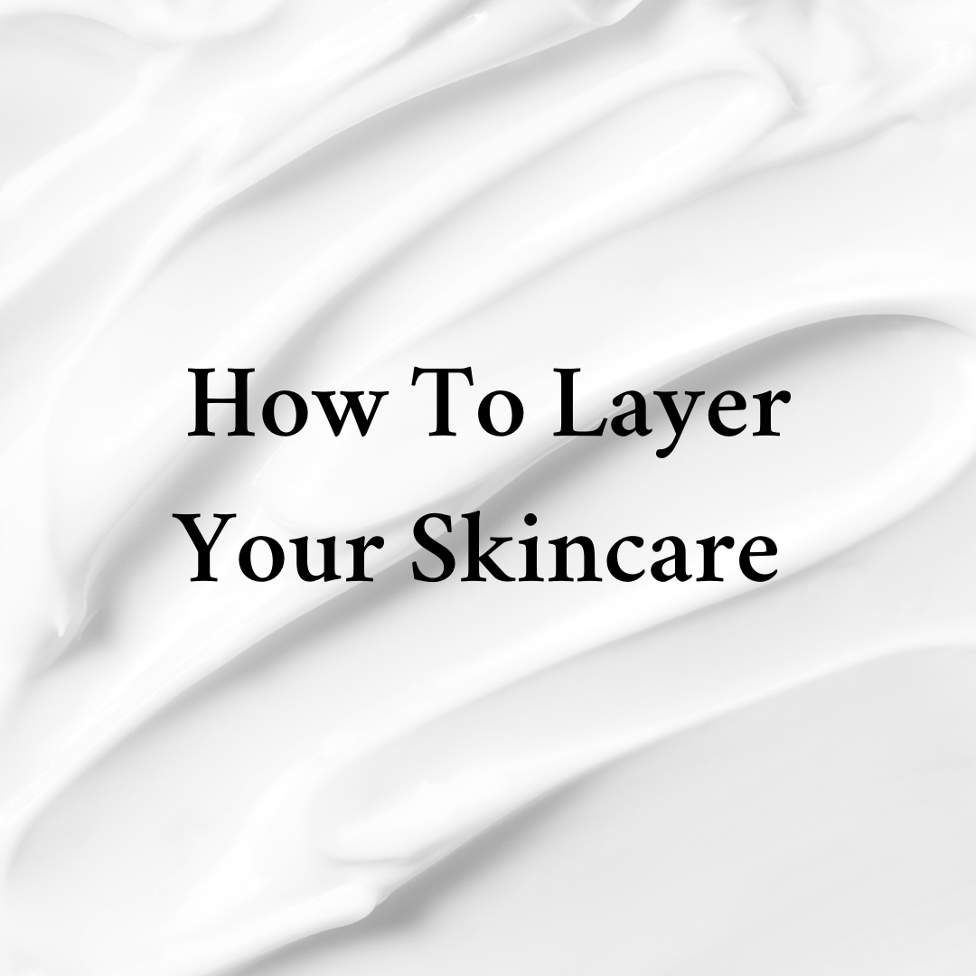 How to Layer Your Skincare